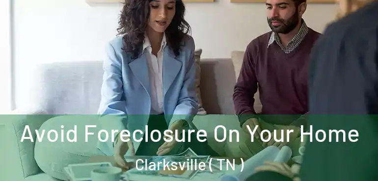  Avoid Foreclosure On Your Home Clarksville ( TN )