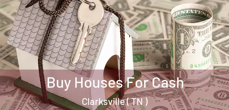  Buy Houses For Cash Clarksville ( TN )