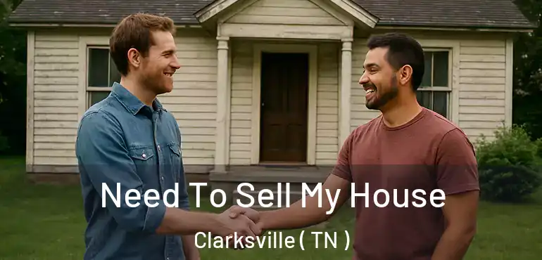  Need To Sell My House Clarksville ( TN )