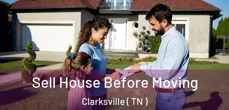  Sell House Before Moving Clarksville ( TN )
