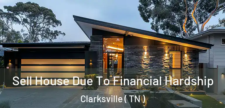  Sell House Due To Financial Hardship Clarksville ( TN )