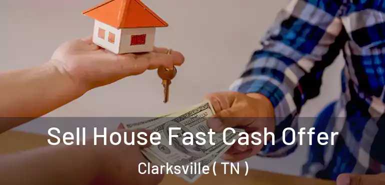  Sell House Fast Cash Offer Clarksville ( TN )