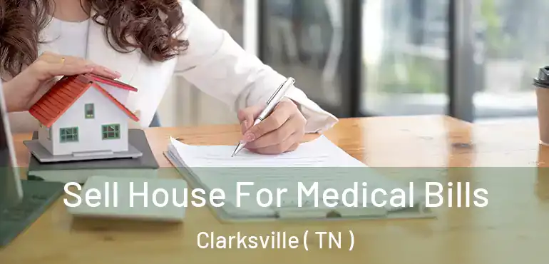  Sell House For Medical Bills Clarksville ( TN )