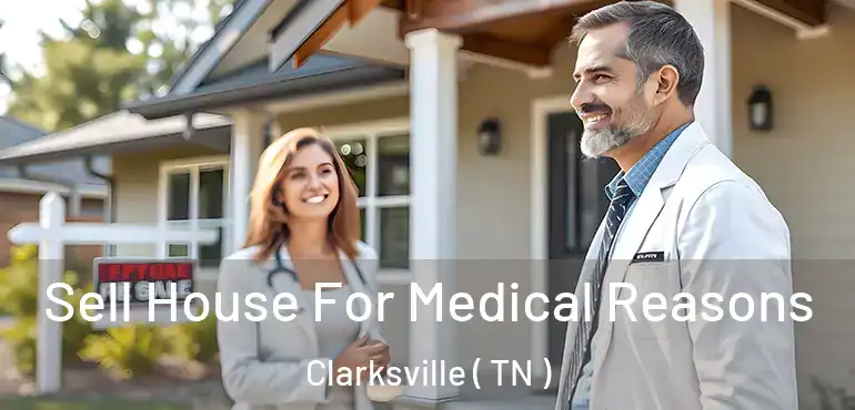  Sell House For Medical Reasons Clarksville ( TN )