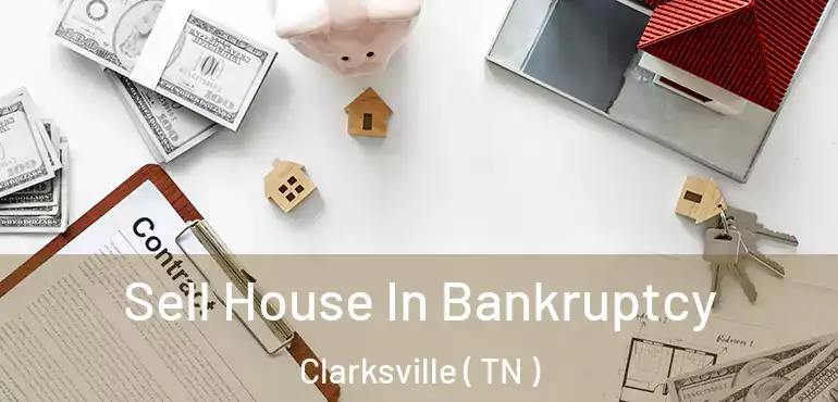  Sell House In Bankruptcy Clarksville ( TN )