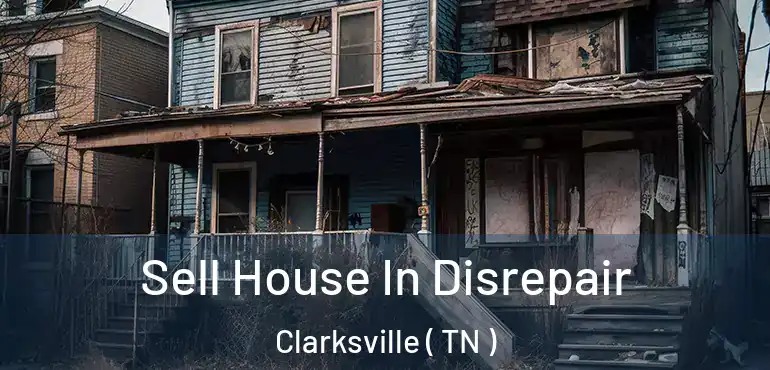  Sell House In Disrepair Clarksville ( TN )