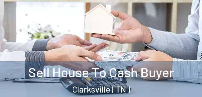  Sell House To Cash Buyer Clarksville ( TN )