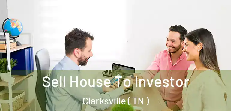  Sell House To Investor Clarksville ( TN )