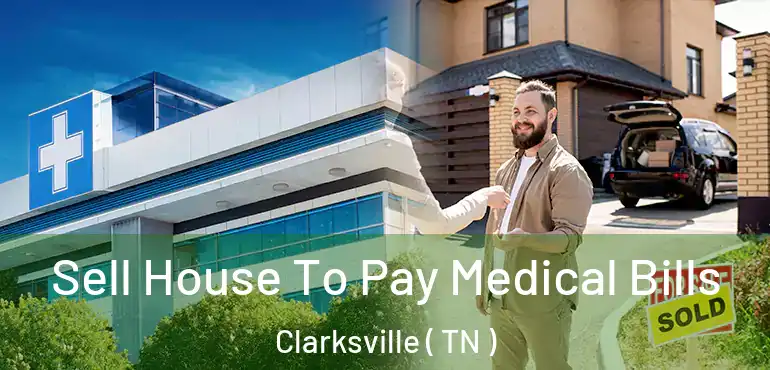  Sell House To Pay Medical Bills Clarksville ( TN )
