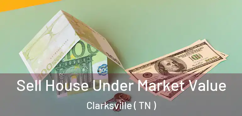  Sell House Under Market Value Clarksville ( TN )
