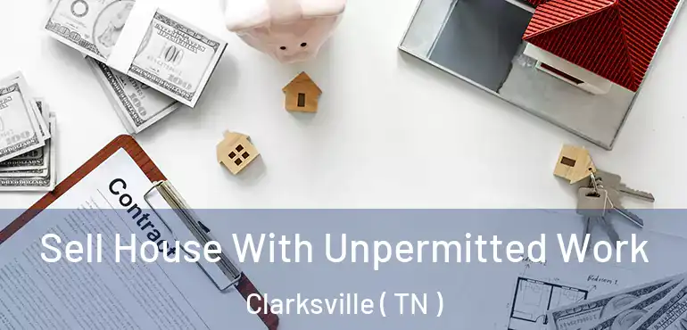  Sell House With Unpermitted Work Clarksville ( TN )