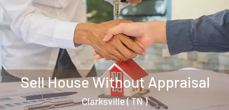  Sell House Without Appraisal Clarksville ( TN )