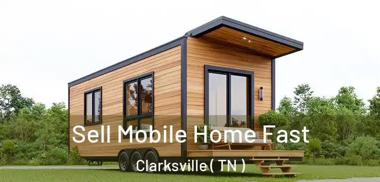  Sell Mobile Home Fast Clarksville ( TN )